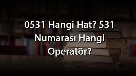 531 hangi operatör